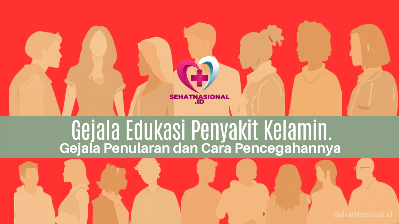 Gejala Edukasi Penyakit Kelamin Gejala Penularan dan Cara Pencegahannya SehatNasional.id